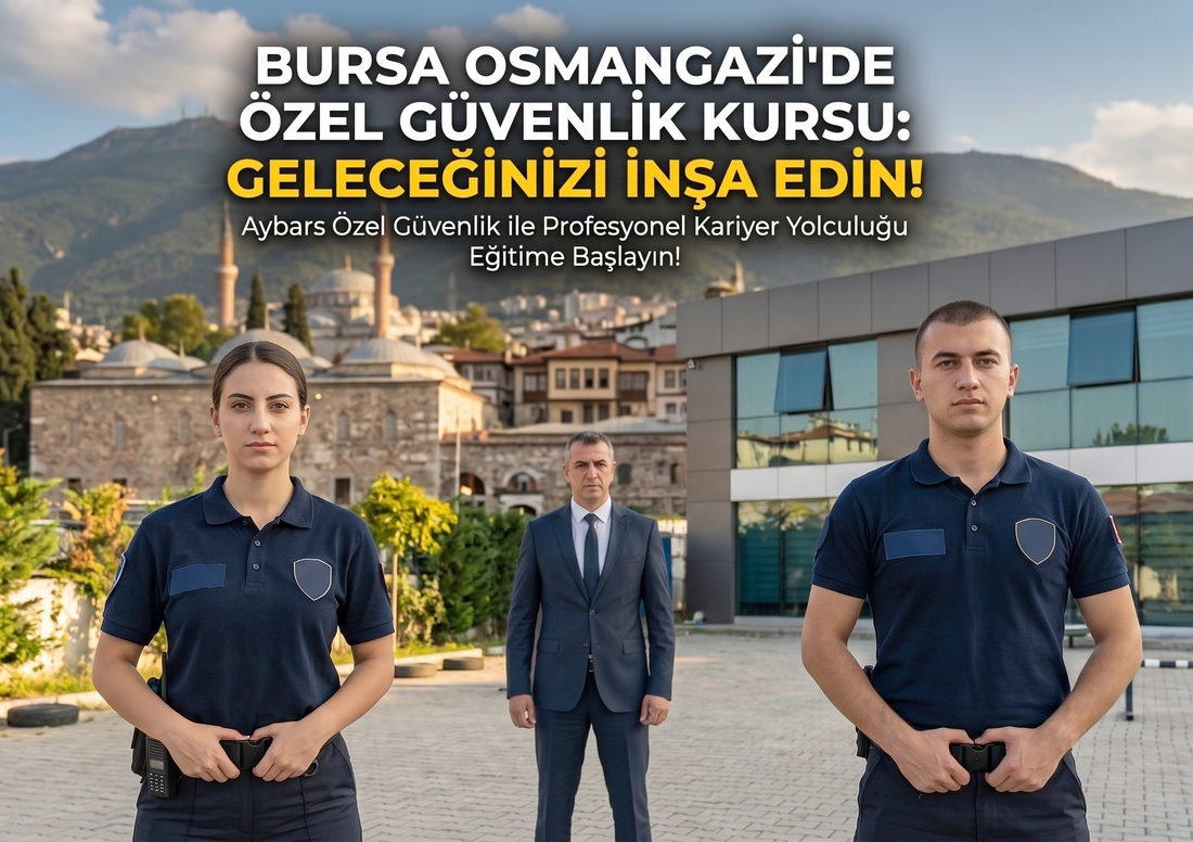 Bursa Osmangazi Özel Güvenlik Kursu